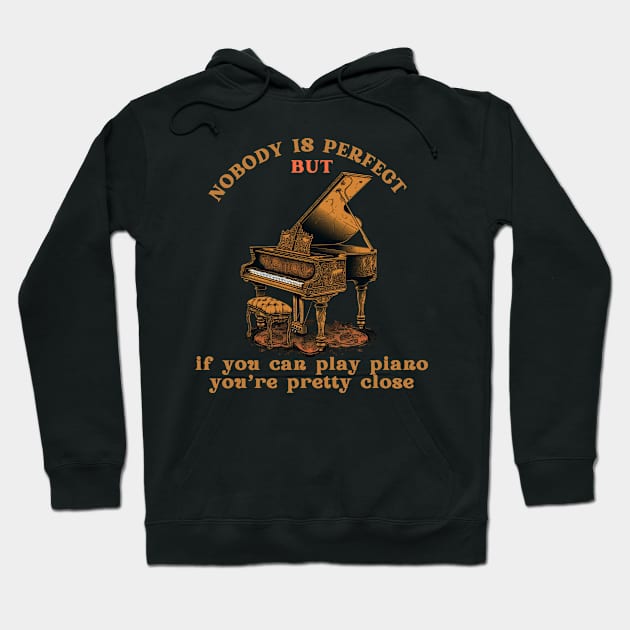 Piano Players Are the Closest to Perfect Hoodie by ArtVault23